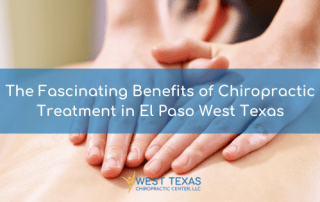 The Fascinating Benefits of Chiropractic Treatment in El Paso West Texas 2021